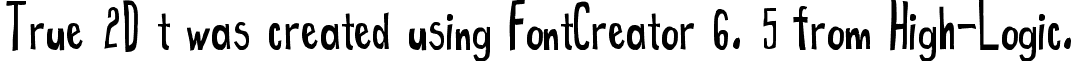 True 2D t was created using FontCreator 6. 5 from High-Logic. True2D.ttf
