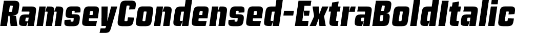 RamseyCondensed-ExtraBoldItalic   Ramsey Condensed Extra Bold Italic.otf