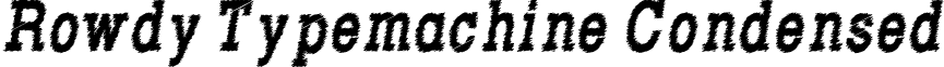 Rowdy Typemachine Condensed Rowdy Typemachine 8 - Condensed Bold Italic.ttf