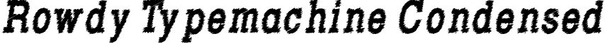 Rowdy Typemachine Condensed Rowdy Typemachine 8 - Condensed Bold Italic.otf